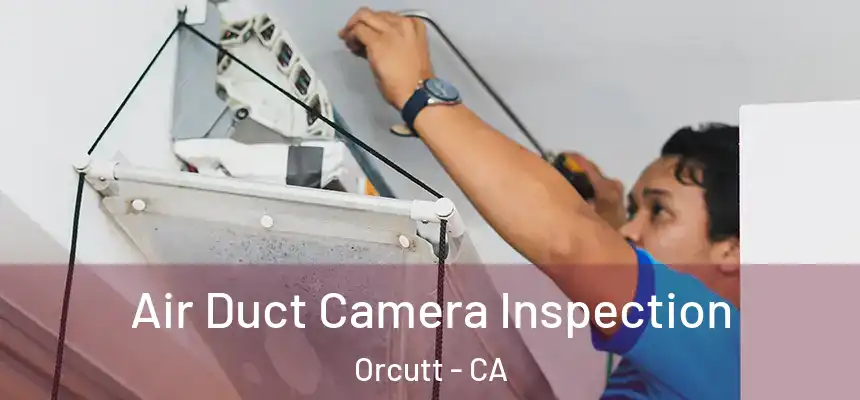  Air Duct Camera Inspection Orcutt - CA