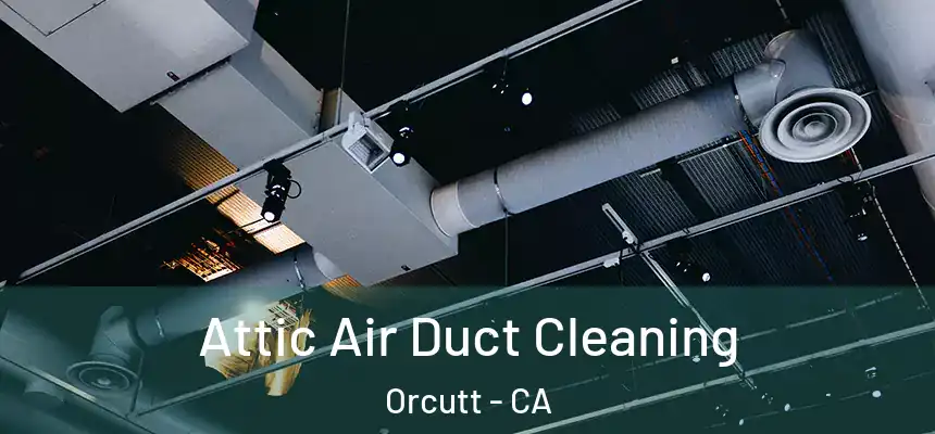 Attic Air Duct Cleaning Orcutt - CA