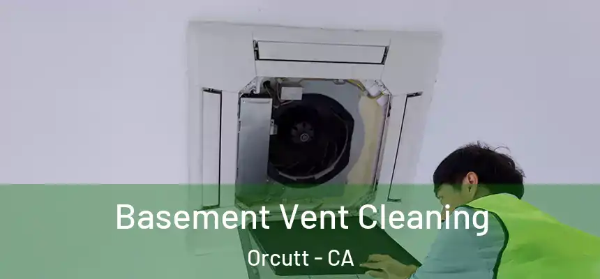  Basement Vent Cleaning Orcutt - CA