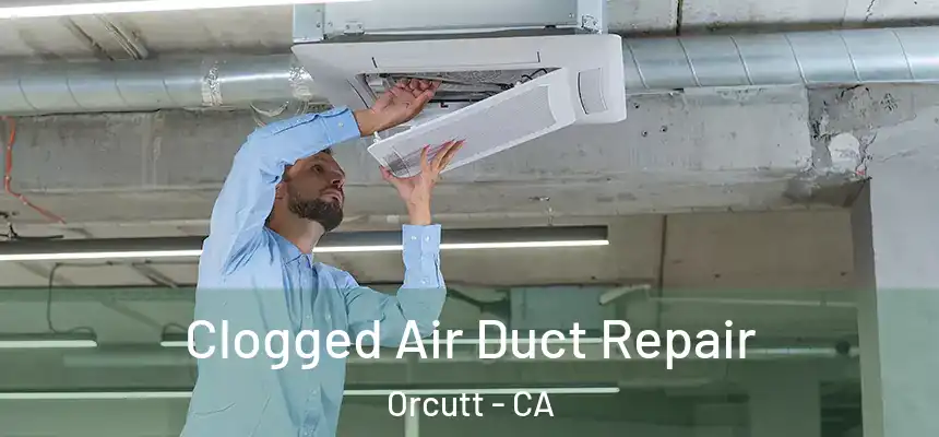  Clogged Air Duct Repair Orcutt - CA