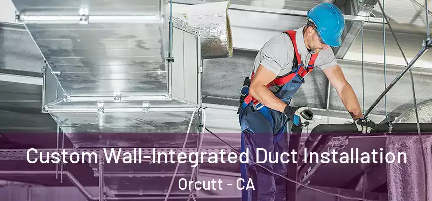 Custom Wall-Integrated Duct Installation Orcutt - CA