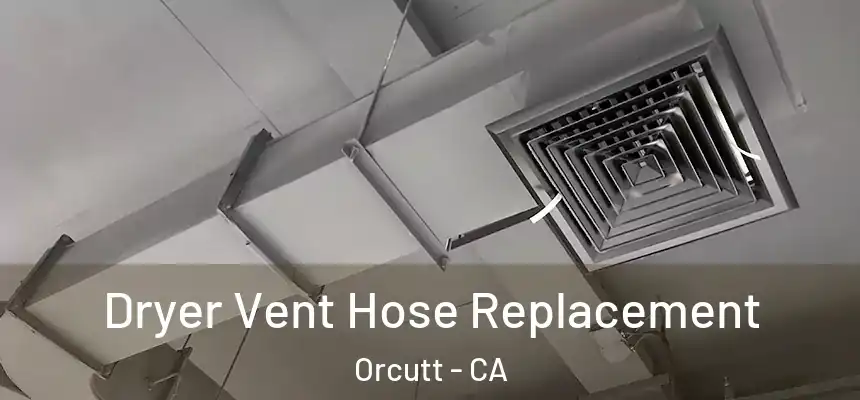 Dryer Vent Hose Replacement Orcutt - CA