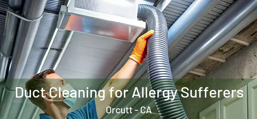  Duct Cleaning for Allergy Sufferers Orcutt - CA
