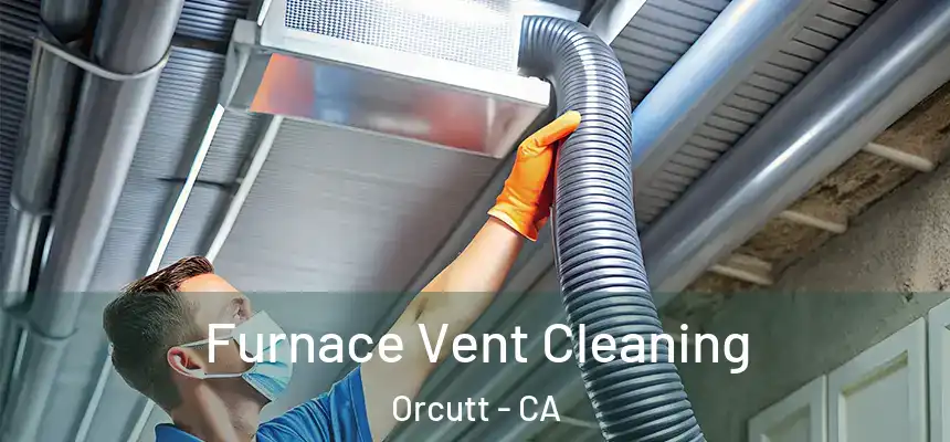  Furnace Vent Cleaning Orcutt - CA