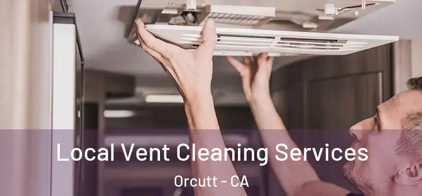 Local Vent Cleaning Services Orcutt - CA