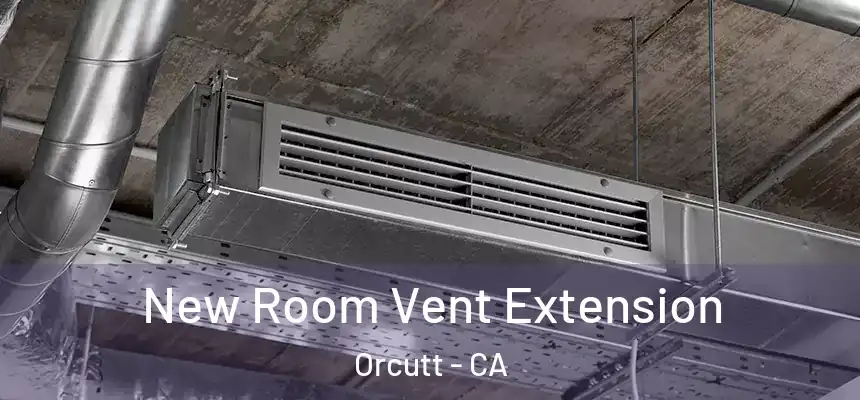  New Room Vent Extension Orcutt - CA