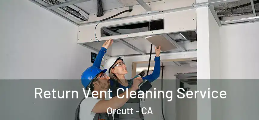  Return Vent Cleaning Service Orcutt - CA