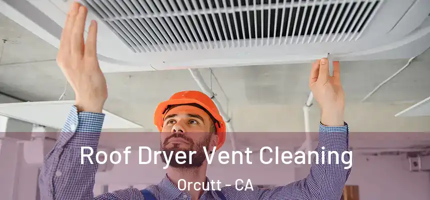  Roof Dryer Vent Cleaning Orcutt - CA