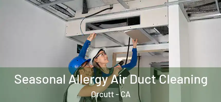 Seasonal Allergy Air Duct Cleaning Orcutt - CA