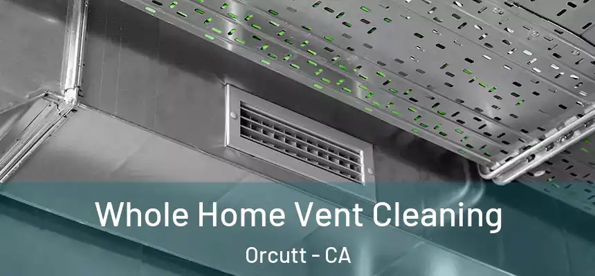  Whole Home Vent Cleaning Orcutt - CA